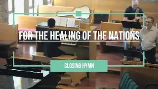 For the Healing of the Nations | Closing Hymn (Organ)