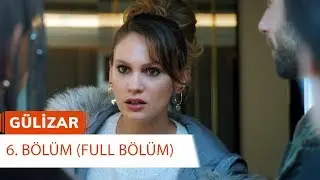 Gülizar 6. Bölüm (FULL BÖLÜM)