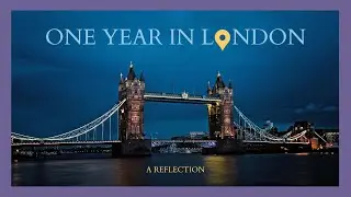 my year in London - a reflection of life abroad