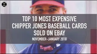 Top 10 Most Expensive Chipper Jones Baseball Cards sold on Ebay (November - January 2018)