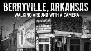 Walking Around Berryville, Arkansas with a Camera