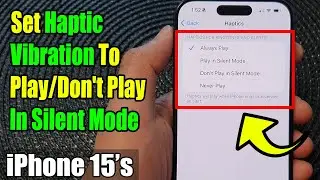 iPhone 15/15 Pro Max: How to Set Haptic Vibration To Play/Don't Play In Silent Mode
