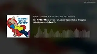 Ep. 869 Hey MOE: a very sophisticated prescription drug plan selection process! (Part 1))
