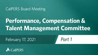 Performance, Compensation, & Talent Management Committee - Part 1 | February 17, 2021