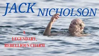 JACK NICHOLSON A LEGENDARY,  REBELLIOUS CHARM