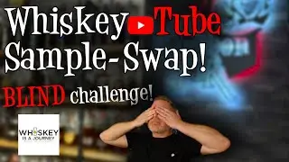 WhiskeyTube Sample Swap Blind Flight Challenge! (ft. Whiskey Is a Journey!)