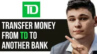 HOW TO TRANSFER MONEY FROM TD TO ANOTHER BANK 2025! (FULL GUIDE)