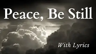 Beautiful New Hymn - Peace, Be Still (With Lyrics)