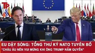 EU dậy sóng: Tổng thư ký NATO tuyên bố “Châu Âu nên vui mừng khi ông Trump nắm quyền”