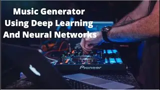 Composing Music Using Neural Networks - Complete Source Code