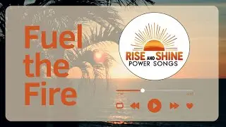 Fuel the Fire - Ignite Your Tuesday Potential | Daily Power Songs