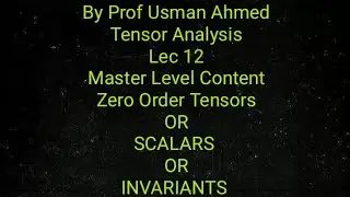 Tensor Analysis. Lec 12.  Tensors of Order (Rank) Zero OR Scalars OR Invariants. Zero order tensors.