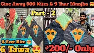8 Feet Kite Only in Rs 250 | 6 Tawa | Free Giveaway of 500 Kites & 9 Taar Manjha | Deepak Kite Shop