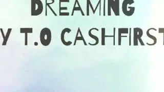 Dreaming By T.O CashFirst
