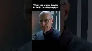 When you Wanna Break a Pallet in Dead by Daylight...