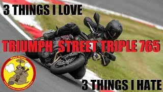 Triumph Street Triple 765R [LRH] | 3 Things I Love & 3 Things I Don't