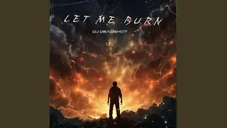 Let Me Burn (feat. DJ DeadShot)