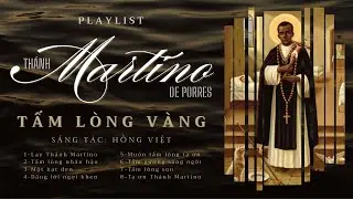 TH&Aacute;NH MARTINO DE PORRES - PLAYLIST TẤM L&Ograve;NG V&Agrave;NG - NS. HỒNG VIỆT