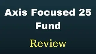 REVIEW: Axis Focused 25 Fund | Best Focused Fund | Fortune Cafe