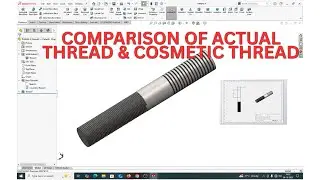 COMPARISON OF ACTUAL THREAD & COSMETIC THREAD IN SOLIDWORKS.