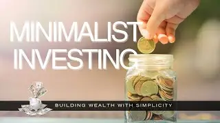 Minimalist Investing: Building Wealth with Simplicity (5 Simple Steps)