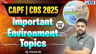 CAPF | CDS 2025 Preparation | Important Environment Topics | Class 5 | By Vishal Sir KGS Defence