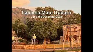 Lahaina Maui Update June and December 2025