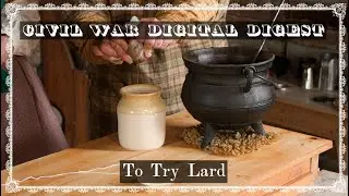 To Try Lard - Civil War Farm Life