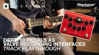 (Track Playthrough) Dept. 10 Pedals as Valve Recording Interfaces | Dept. 10 Dual Drive | Blackstar