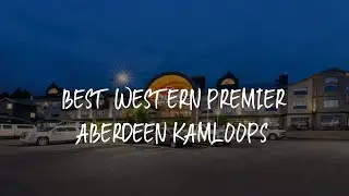 Best Western Premier Aberdeen Kamloops Review - Kamloops , Canada