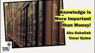 Knowledge is More Important than Money! - Abu Suhailah 'Umar Quinn