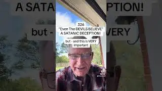 326 - &ldquo;Even The Devils BELIEVE&rdquo; - A Satanic DECEPTION!