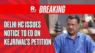 Breaking: Delhi High Court Issues Notice to ED on Kejriwal's Petition to Stay Money Laundering Case
