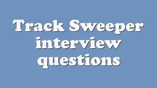 Track Sweeper interview questions