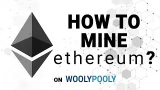 Как майнить Ethereum (ETH). Майнинг ETH на майнинг пуле WoolyPooly.
