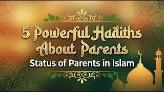 5 Powerful Hadiths About Parents | Status of Parents in Islam | The Light of Islam 885