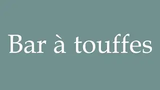 How to Pronounce ''Bar &agrave; touffes'' (Tuft bar) Correctly in French