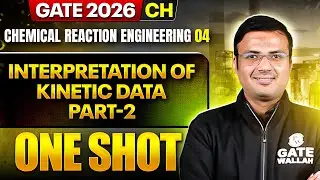 Chemical Reaction Engineering 04 : Interpretation Of Kinetic Data 02 | CH | GATE 2026 One Shot