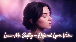 Leave Me Softly - Official Lyric Video