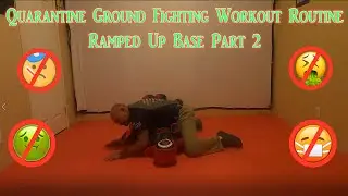 Quarantine Ground Fighting Workout Routine Ramped Up Base Part 2