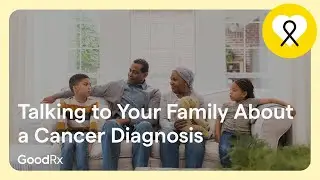 Talking to Your Family About a Cancer Diagnosis | GoodRx
