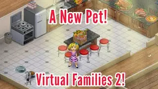 Virtual Families 2! | A New Pet!