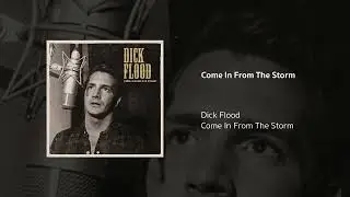 Dick Flood | Come In From The Storm