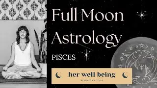 Full Moon Astrology Self-Care Practices Super Harvest Moon in Pisces