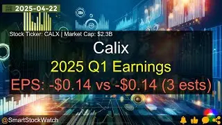 Calix (CALX|$2.3B) - 2025 Q1 Earnings Analysis