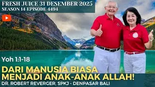 Dari manusia biasa menjadi anak-anak Allah! - Fresh Juice 31 Des 2025 - dr. Robert Reverger - Bali