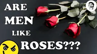 Are Men Like Roses?