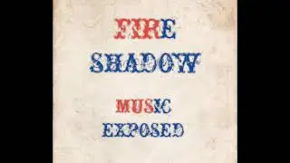 FIRE SHADOW - MUSIC EXPOSED PH