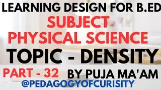 B.ED3RD SEMESTER LEARNING DESIGN PHYSICALSCIENCE(Part -32)Topic- DENSITY @PEDAGOGYOFCURIOSITY