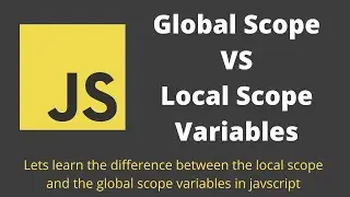 22. Global Scopes Vs Local Scopes. Understand the Variable Scopes present in the Javascript
